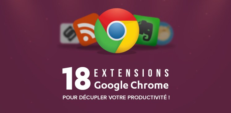 18 Extensions Google Chrome pour Décupler votre Productivité