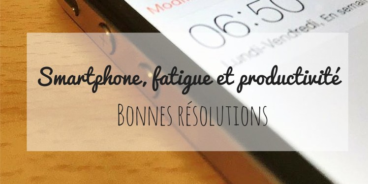 Smartphone bonnes résolutions